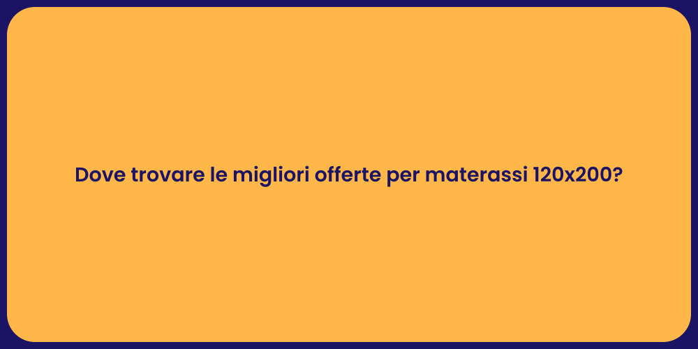 Dove trovare le migliori offerte per materassi 120x200?