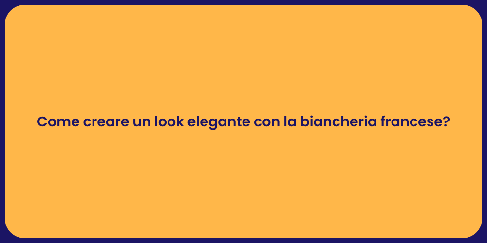 Come creare un look elegante con la biancheria francese?