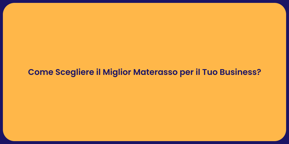 Come Scegliere il Miglior Materasso per il Tuo Business?