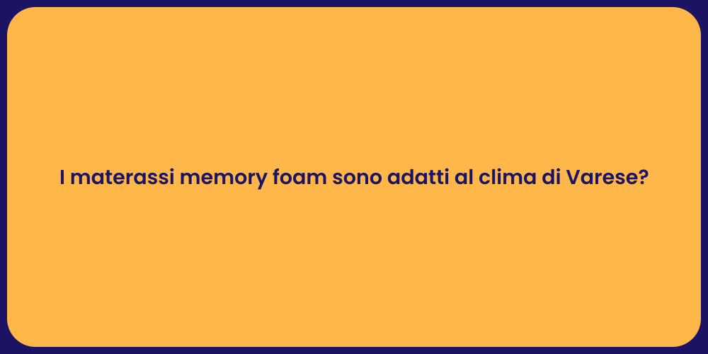 I materassi memory foam sono adatti al clima di Varese?
