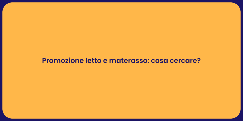 Promozione letto e materasso: cosa cercare?