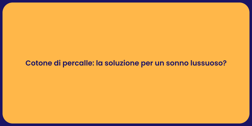 Cotone di percalle: la soluzione per un sonno lussuoso?