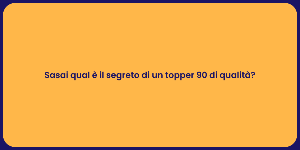 Sasai qual è il segreto di un topper 90 di qualità?