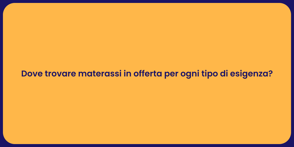 Dove trovare materassi in offerta per ogni tipo di esigenza?