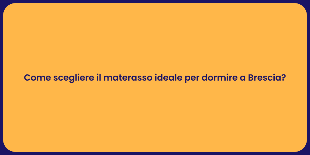 Come scegliere il materasso ideale per dormire a Brescia?