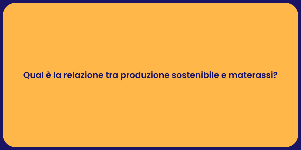 Qual è la relazione tra produzione sostenibile e materassi?