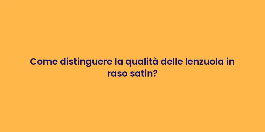 Come distinguere la qualità delle lenzuola in raso satin?