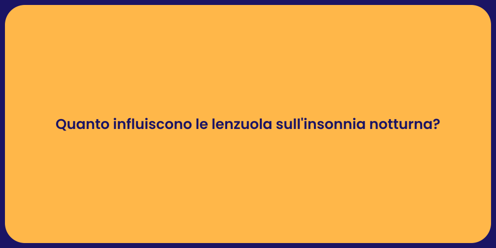 Quanto influiscono le lenzuola sull'insonnia notturna?