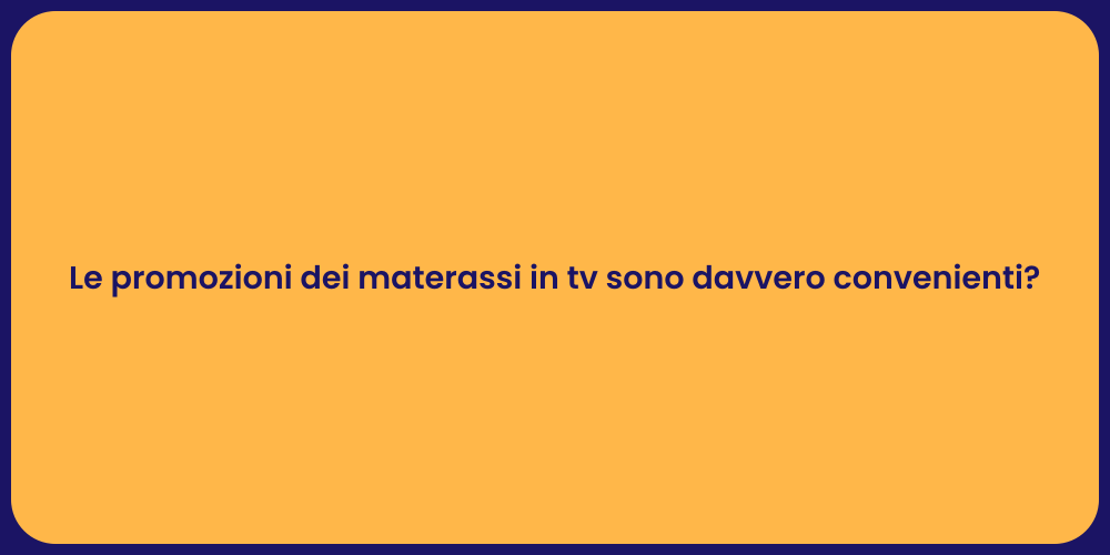 Le promozioni dei materassi in tv sono davvero convenienti?