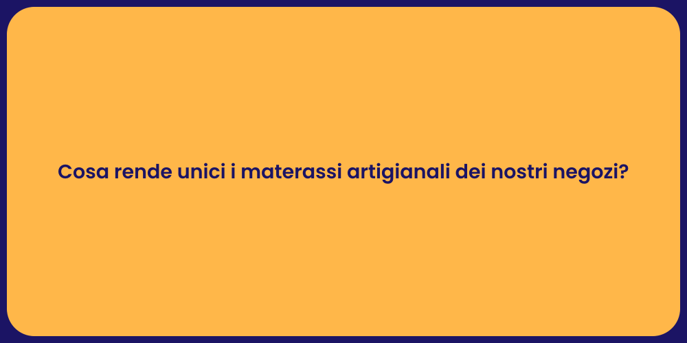 Cosa rende unici i materassi artigianali dei nostri negozi?