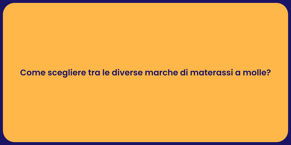 Come scegliere tra le diverse marche di materassi a molle?