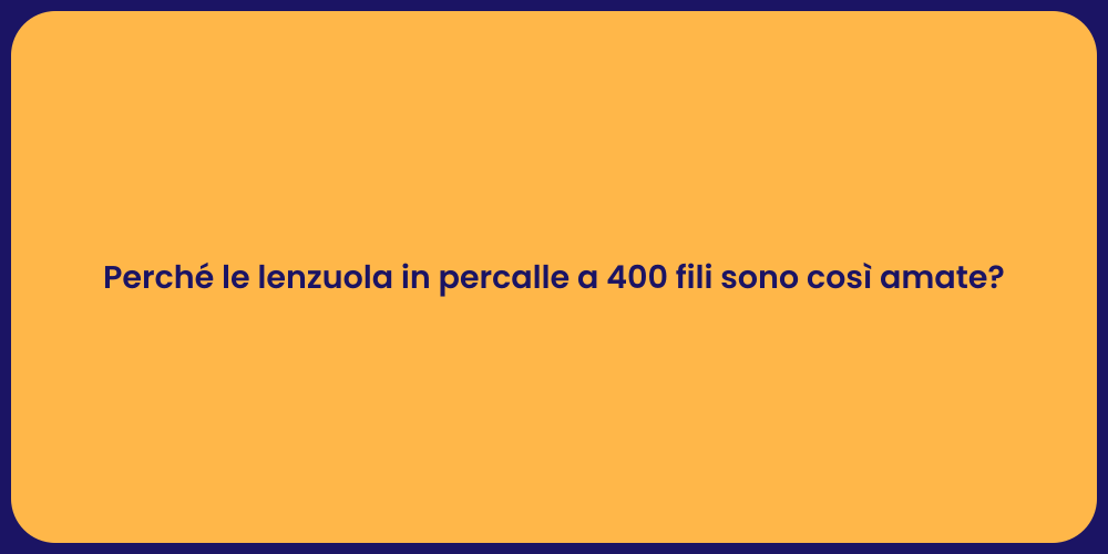 Perché le lenzuola in percalle a 400 fili sono così amate?