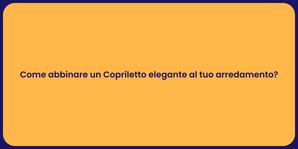 Come abbinare un Copriletto elegante al tuo arredamento?
