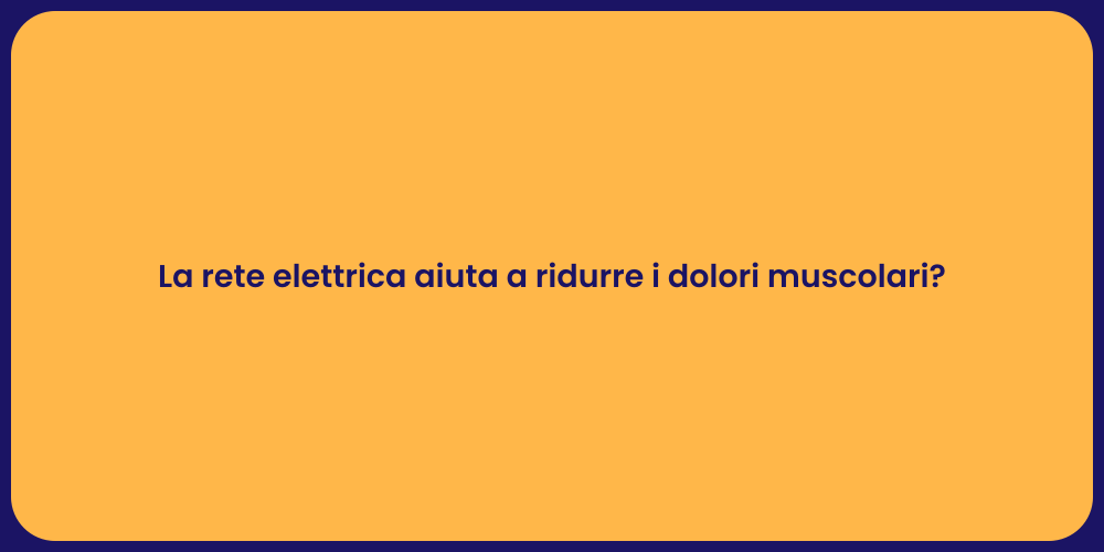 La rete elettrica aiuta a ridurre i dolori muscolari?