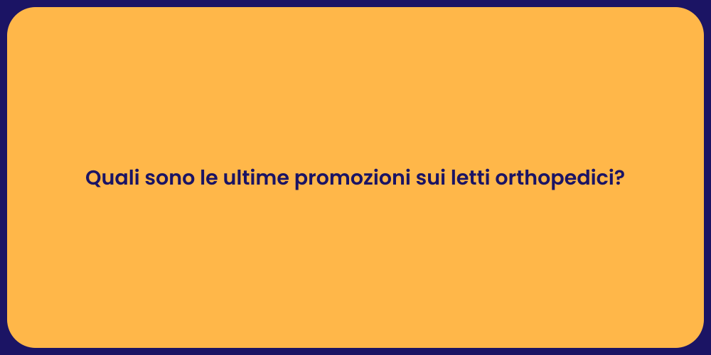 Quali sono le ultime promozioni sui letti orthopedici?