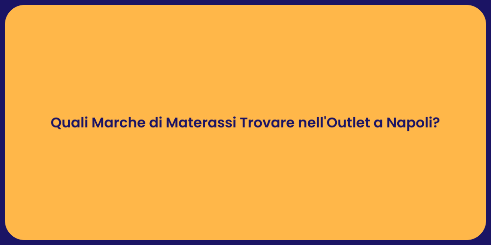 Quali Marche di Materassi Trovare nell'Outlet a Napoli?