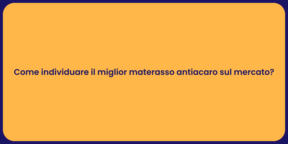 Come individuare il miglior materasso antiacaro sul mercato?