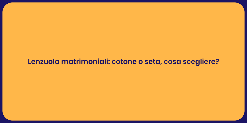Lenzuola matrimoniali: cotone o seta, cosa scegliere?