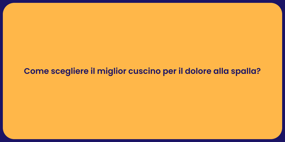 Come scegliere il miglior cuscino per il dolore alla spalla?