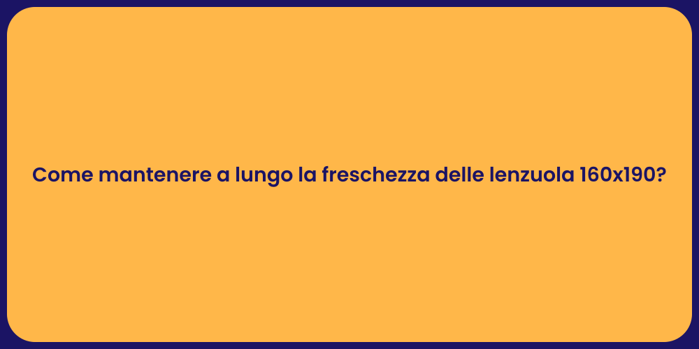 Come mantenere a lungo la freschezza delle lenzuola 160x190?
