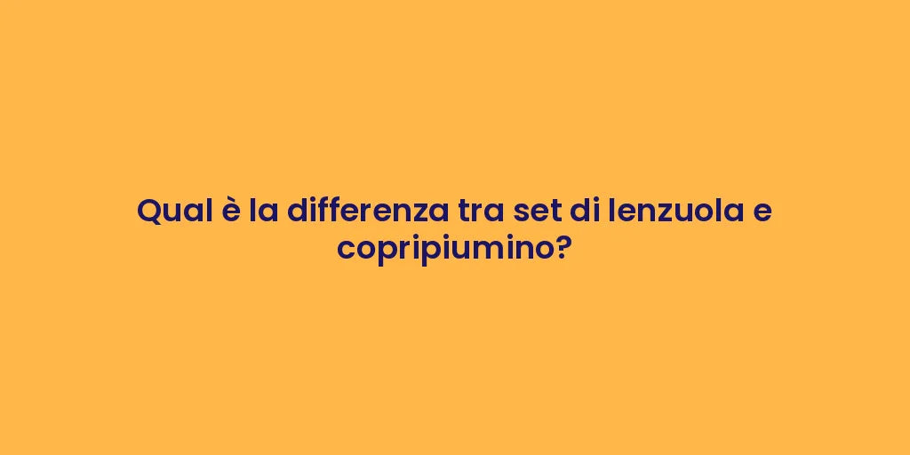 Qual è la differenza tra set di lenzuola e copripiumino?