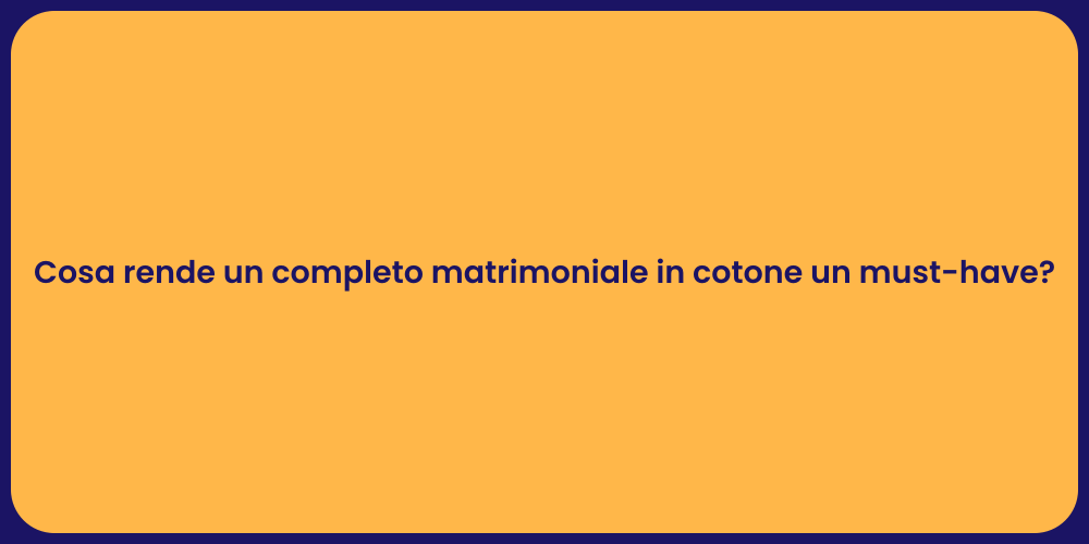 Cosa rende un completo matrimoniale in cotone un must-have?