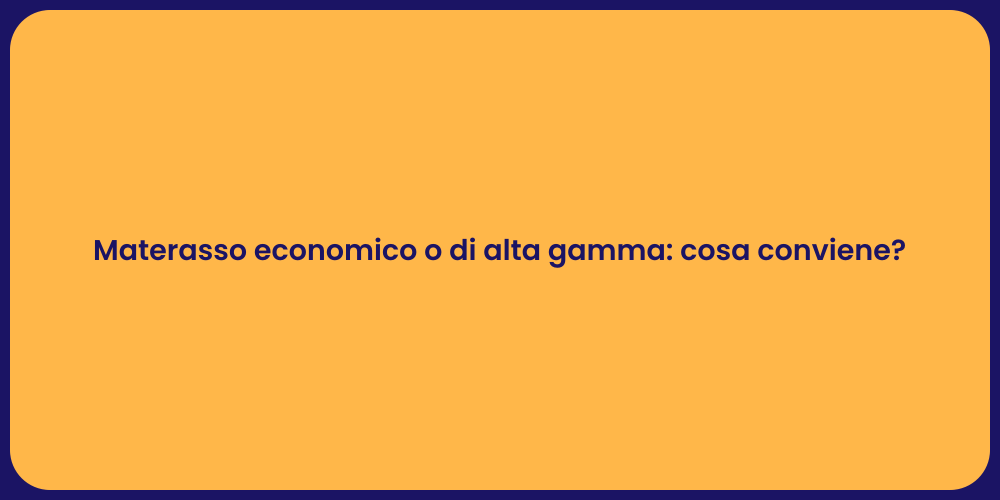 Materasso economico o di alta gamma: cosa conviene?