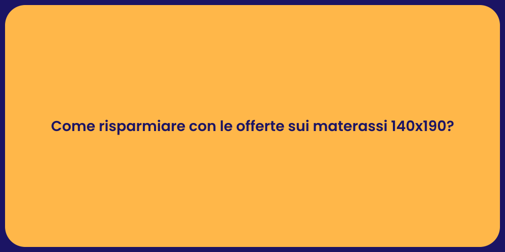 Come risparmiare con le offerte sui materassi 140x190?