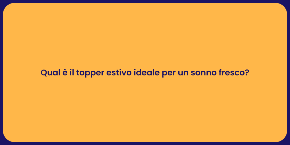 Qual è il topper estivo ideale per un sonno fresco?