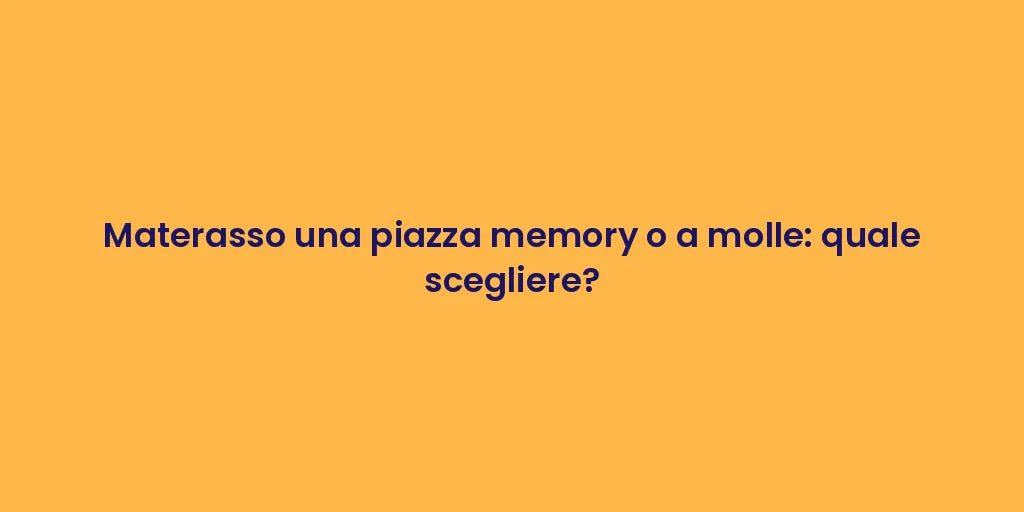 Materasso una piazza memory o a molle: quale scegliere?