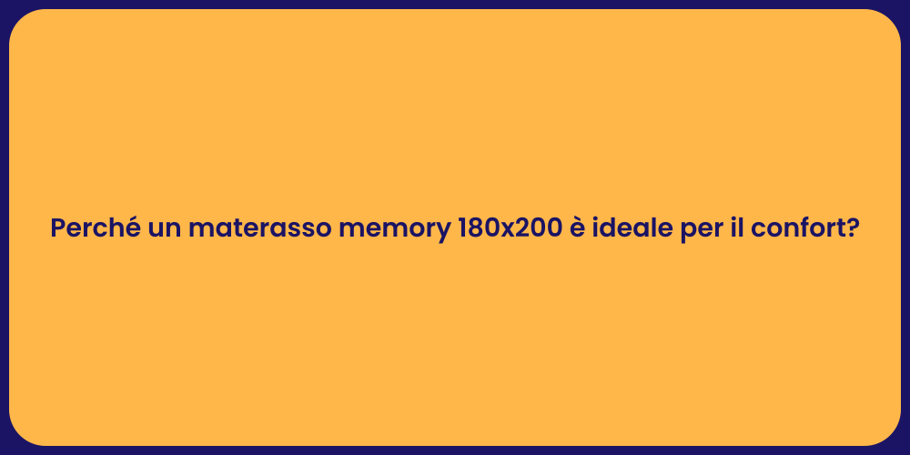 Perché un materasso memory 180x200 è ideale per il confort?