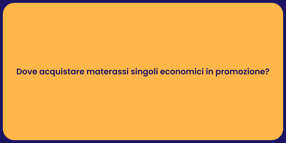 Dove acquistare materassi singoli economici in promozione?