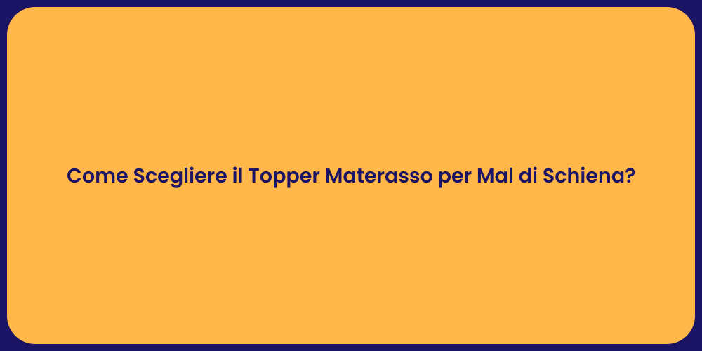 Come Scegliere il Topper Materasso per Mal di Schiena?