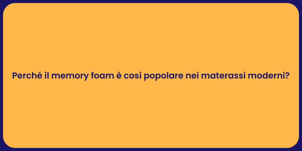 Perché il memory foam è così popolare nei materassi moderni?