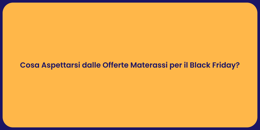 Cosa Aspettarsi dalle Offerte Materassi per il Black Friday?