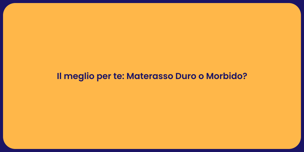 Il meglio per te: Materasso Duro o Morbido?