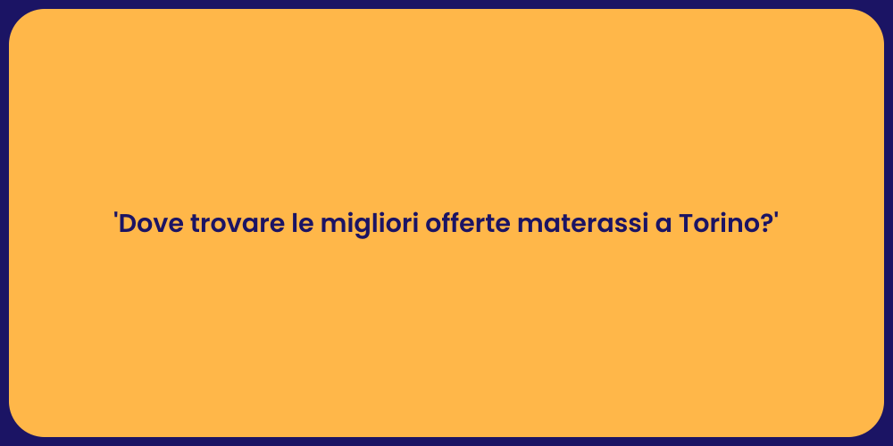 'Dove trovare le migliori offerte materassi a Torino?'