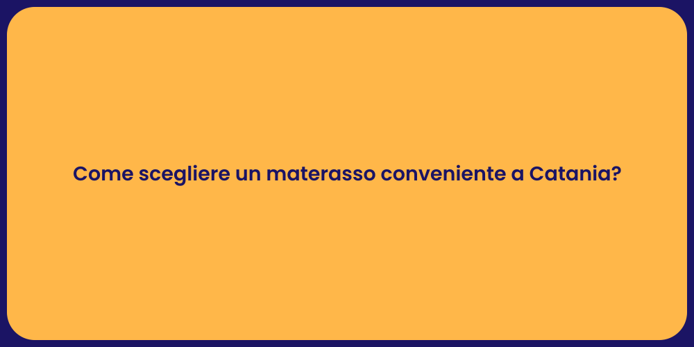 Come scegliere un materasso conveniente a Catania?
