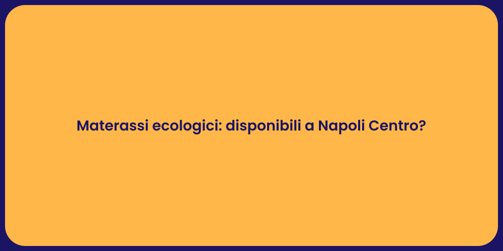 Materassi ecologici: disponibili a Napoli Centro?