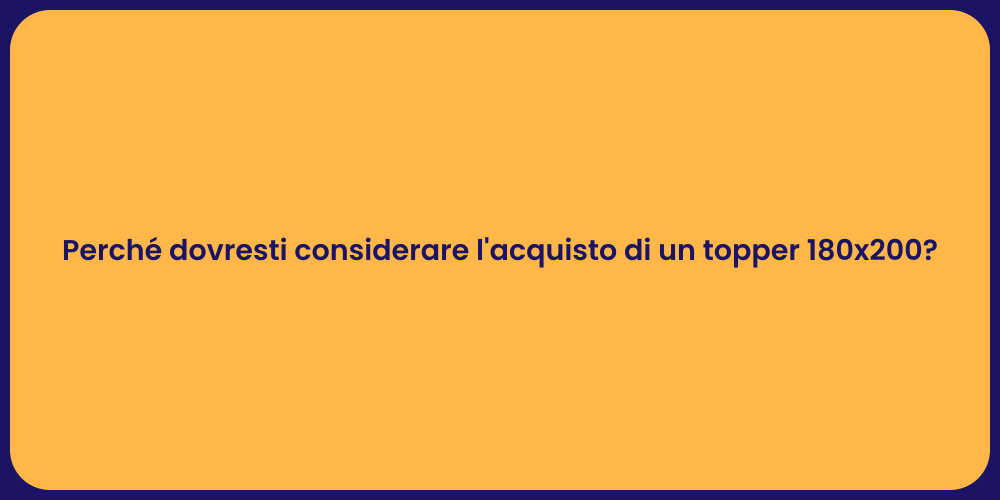 Perché dovresti considerare l'acquisto di un topper 180x200?