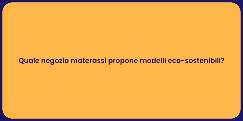 Quale negozio materassi propone modelli eco-sostenibili?