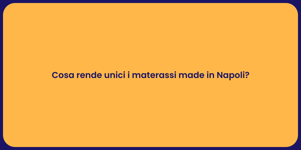 Cosa rende unici i materassi made in Napoli?