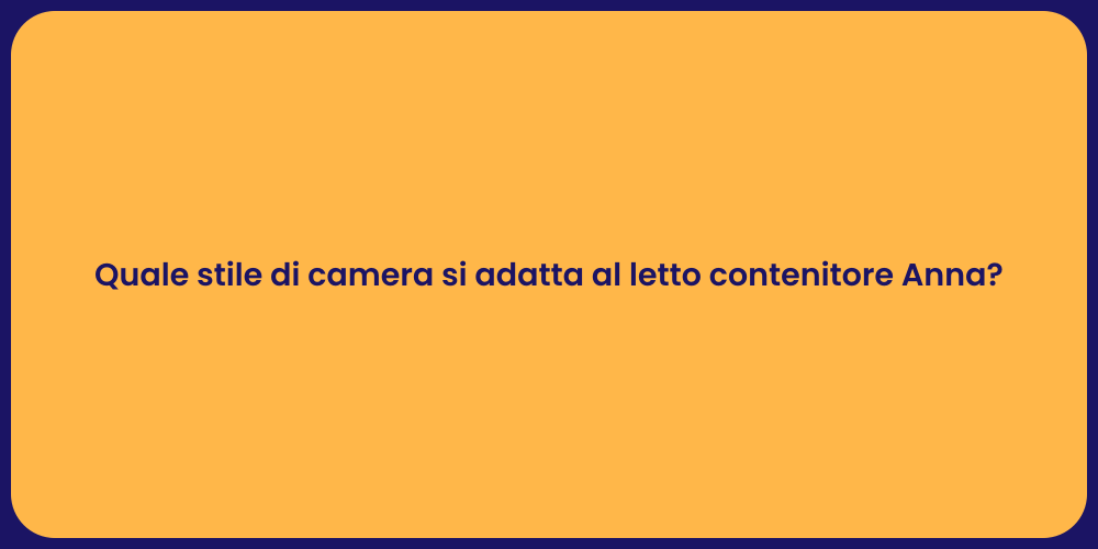 Quale stile di camera si adatta al letto contenitore Anna?