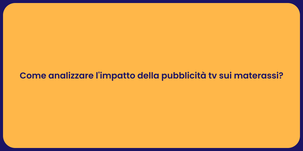 Come analizzare l'impatto della pubblicità tv sui materassi?