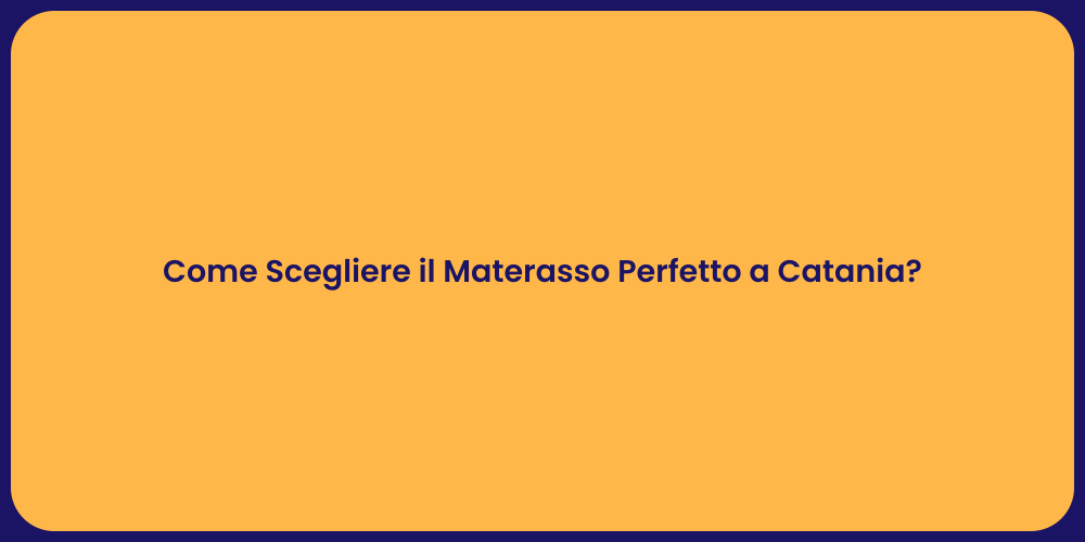 Come Scegliere il Materasso Perfetto a Catania?