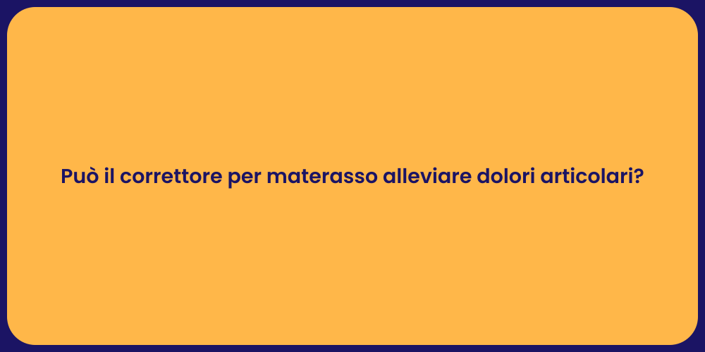 Può il correttore per materasso alleviare dolori articolari?