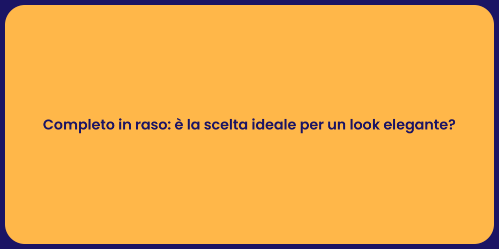 Completo in raso: è la scelta ideale per un look elegante?