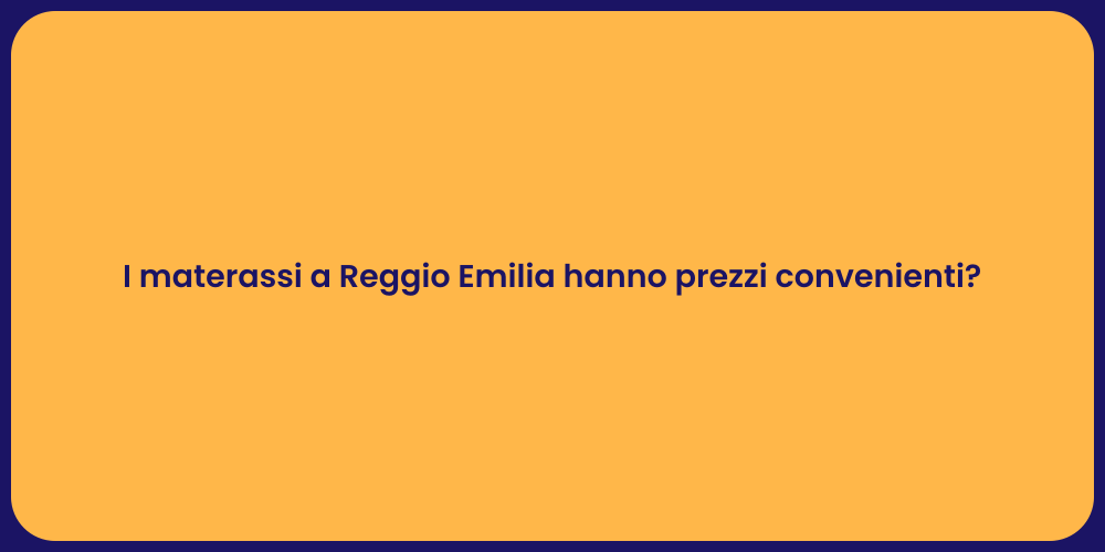 I materassi a Reggio Emilia hanno prezzi convenienti?