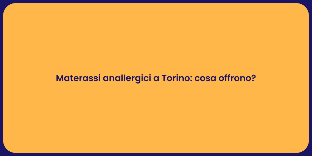 Materassi anallergici a Torino: cosa offrono?