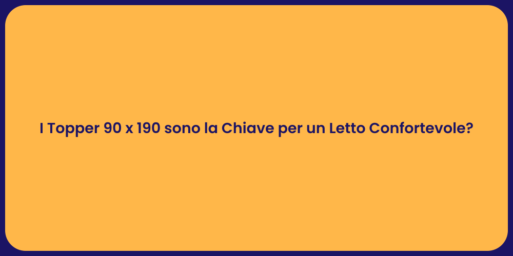 I Topper 90 x 190 sono la Chiave per un Letto Confortevole?